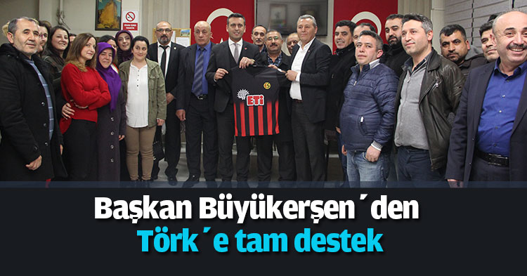 Başkan Büyükerşen’den Törk’e tam destek