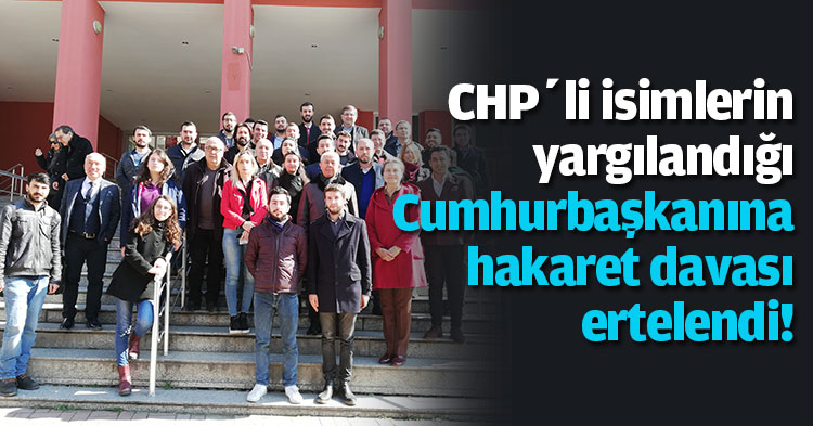 CHP’li isimlerin yargılandığı Cumhurbaşkanına hakaret davası 19 Eylül tarihine ertelendi
