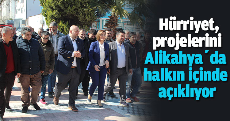 Halkın içinden gelen Hürriyet, projelerini Alikahya’da halkın içinde açıklıyor