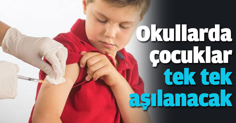 Okullarda çocuklar tek tek aşılanacak