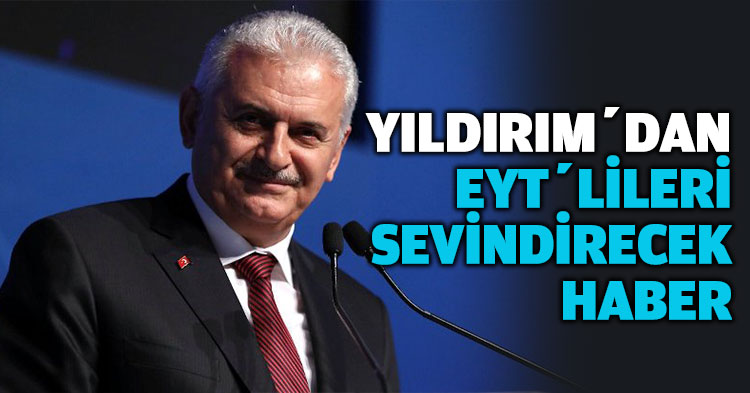 YILDIRIM’DAN EYT’LİLERİ SEVİNDİRECEK HABER