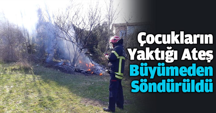  Çocukların Yaktığı Ateşin Büyümeden Söndürüldü