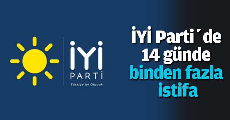 İYİ Parti’de 14 günde binden fazla istifa