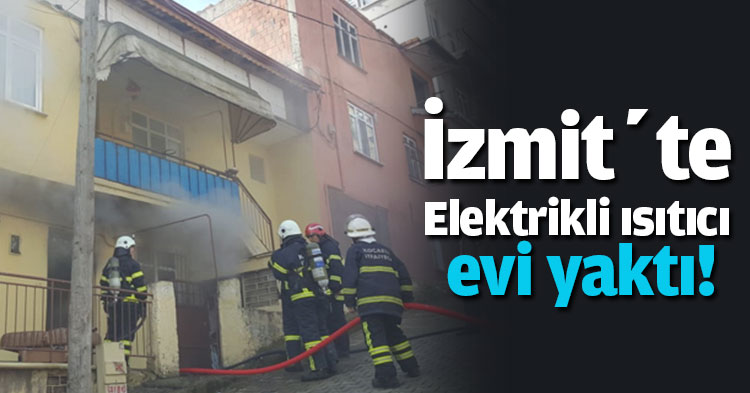  Elektrikli ısıtıcı evi yaktı!