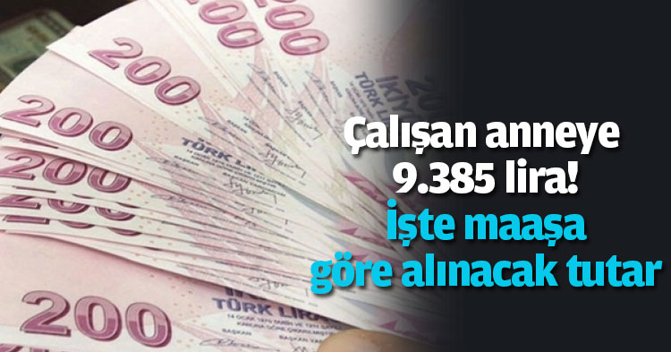 Çalışan anneye 9.385 lira! İşte maaşa göre alınacak tutar