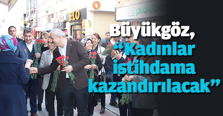 Büyükgöz, “Kadınlar istihdama kazandırılacak”