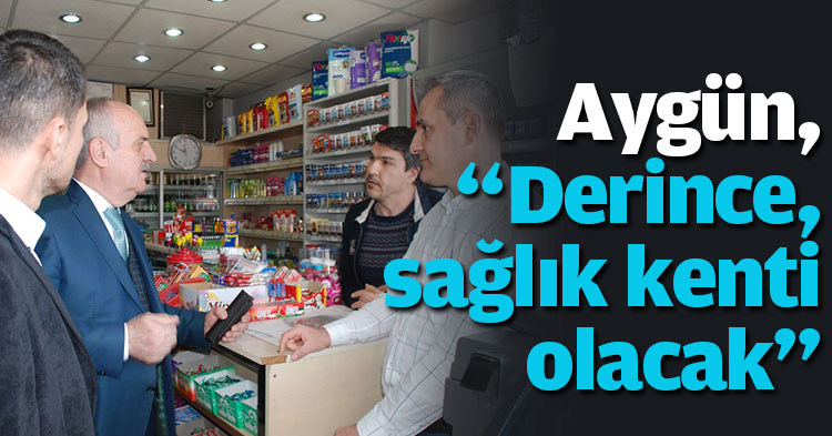 Aygün, “Derince, sağlık kenti olacak”