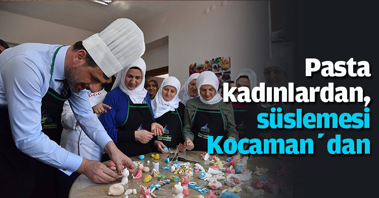 Pasta kadınlardan, süslemesi Kocaman’dan