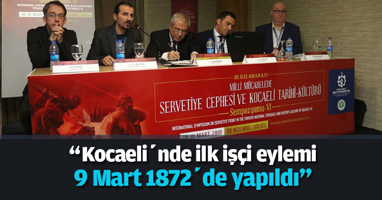 “Kocaeli’nde ilk işçi eylemi 9 Mart 1872’de yapıldı”