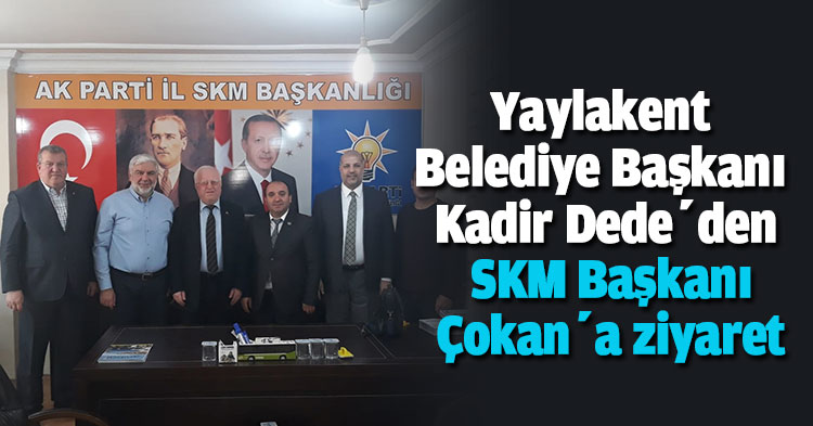 Yaylakent Belediye Başkanı Kadir Dede’den SKM Başkanı Çokan’a ziyaret