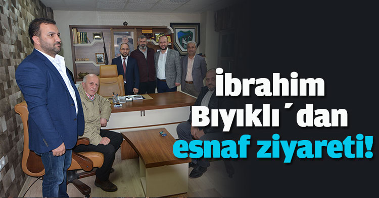 İbrahim Bıyıklı’dan esnaf ziyareti!