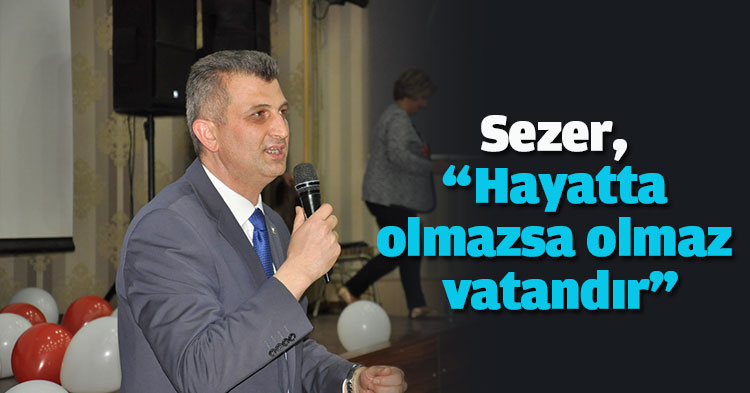 Sezer, “Hayatta olmazsa olmaz vatandır”