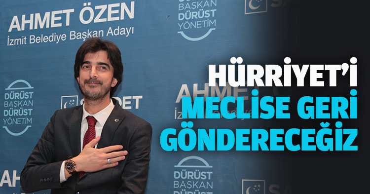 HÜRRİYET'İ MECLİSE GERİ GÖNDERECEĞİZ