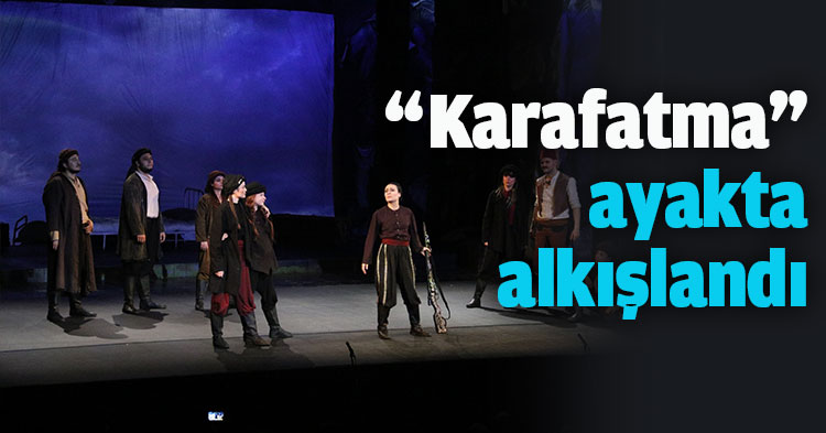 “Karafatma” ayakta alkışlandı