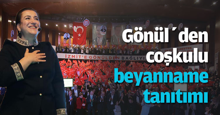 Gönül’den coşkulu beyanname tanıtımı “İzmit’te destan yazmak istiyoruz”