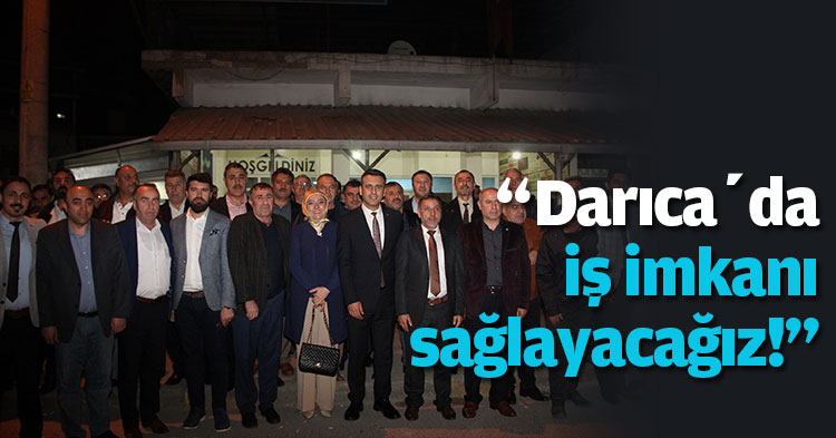 “Darıca’da iş imkanı sağlayacağız!”