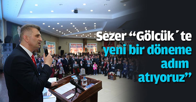 Sezer “Gölcük’te yeni bir döneme adım atıyoruz”