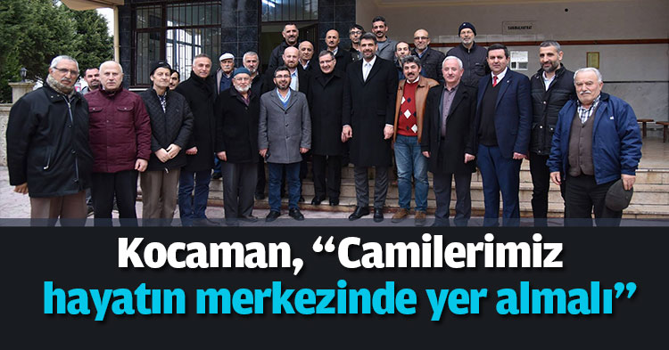 Kocaman, “Camilerimiz hayatın merkezinde yer almalı”