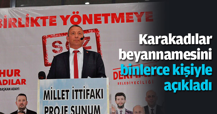 Karakadılar seçim beyannamesini binlerce kişiyle açıkladı