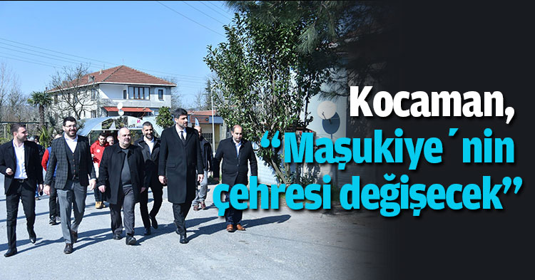 Kocaman, “Maşukiye’nin çehresi değişecek”