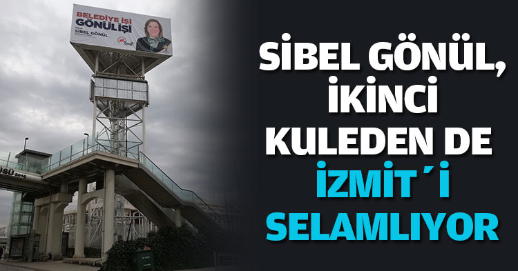 SİBEL GÖNÜL, İKİNCİ KULEDEN DE İZMİT’İ SELAMLIYOR
