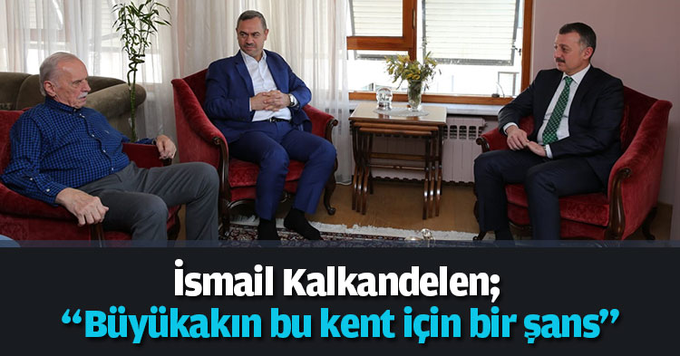 Büyükakın efsane başkanı ziyaret etti İsmail Kalkandelen; “Büyükakın bu kent için bir şans”