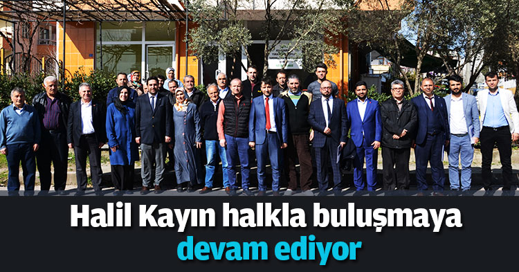 Halil Kayın halkla buluşmaya devam ediyor