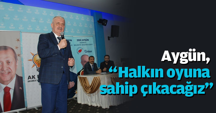 Aygün, “Halkın oyuna sahip çıkacağız”