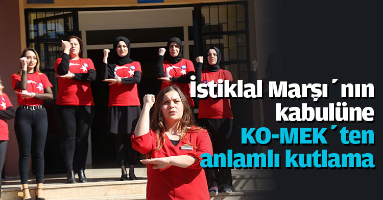 İstiklal Marşı’nın kabulüne KO-MEK’ten anlamlı kutlama