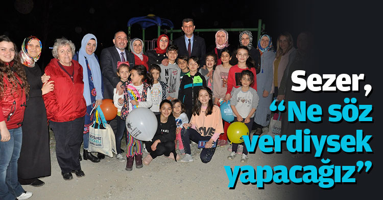 Sezer, “Ne söz verdiysek yapacağız”