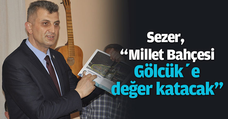 Sezer, “Millet Bahçesi Gölcük’e değer katacak”
