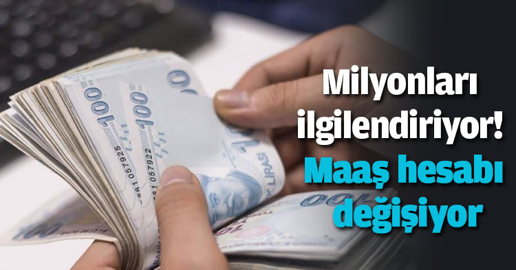 Milyonları ilgilendiriyor! Maaş hesabı değişiyor