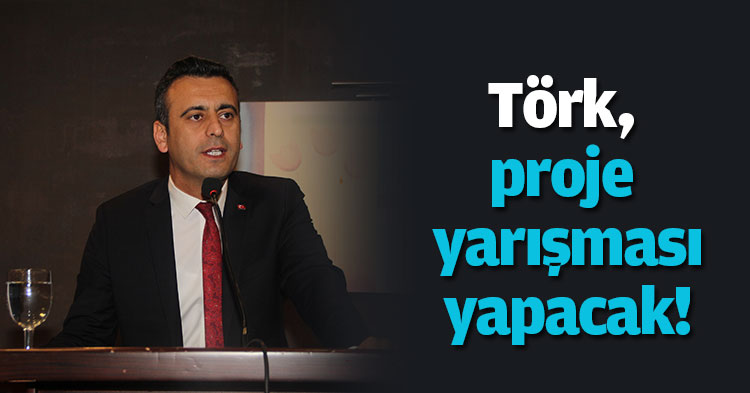 Törk proje yarışması yapacak!
