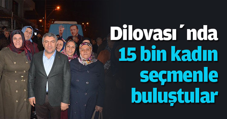 Dilovası’nda 15 bin kadın seçmenle buluştular