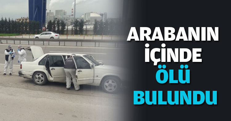 ARABANIN İÇİNDE ÖLÜ BULUNDU