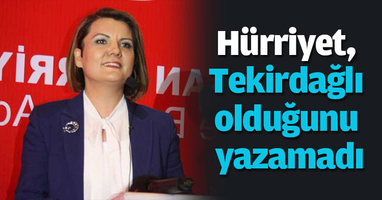 Hürriyet, Tekirdağlı olduğunu yazamadı