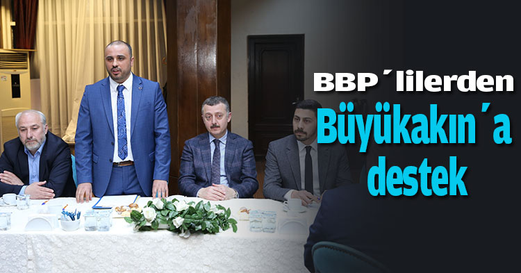 BBP’lilerden Büyükakın’a destek