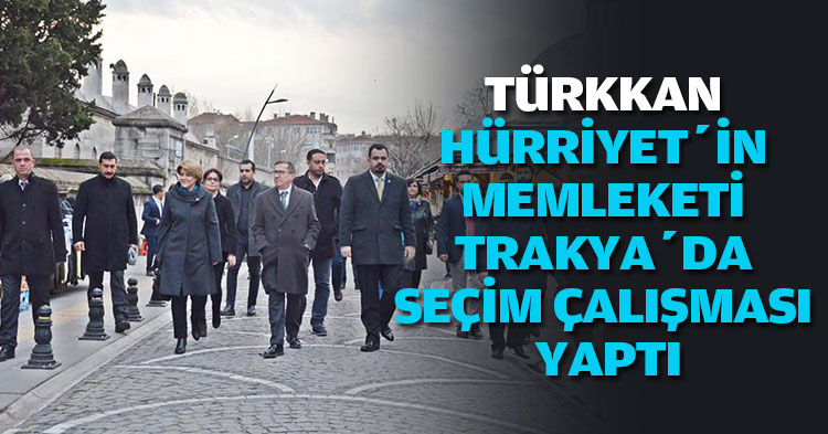  TÜRKKAN HÜRRİYET’İN MEMLEKETİ TRAKYA’DAYDI…