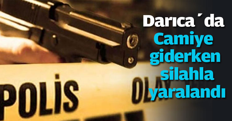 Darıca’da Camiye giderken silahla yaralandı