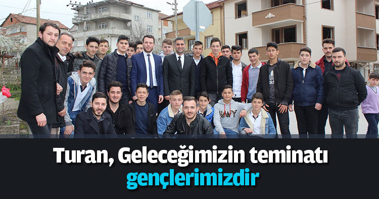  Turan, Geleceğimizin teminatı gençlerimizdir