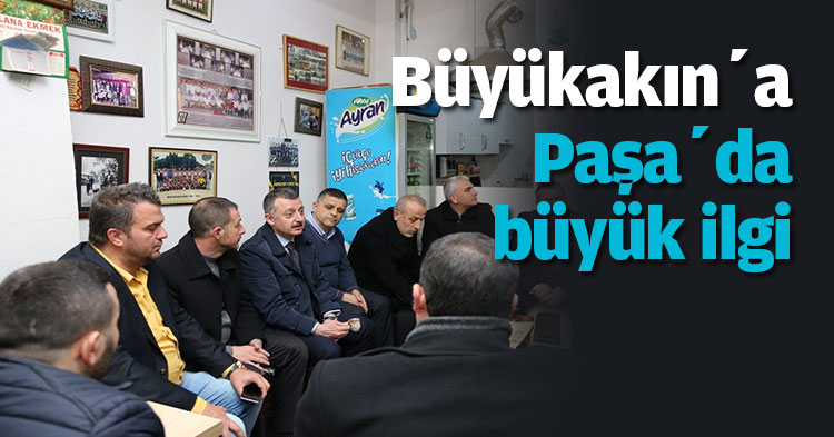 Büyükakın’a Paşa’da büyük ilgi