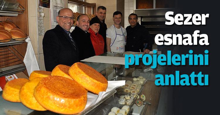 Sezer esnafa projelerini anlattı