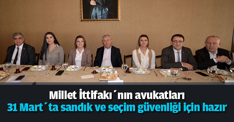 Millet İttifakı’nın avukatları 31 Mart’ta sandık ve seçim güvenliği için hazır