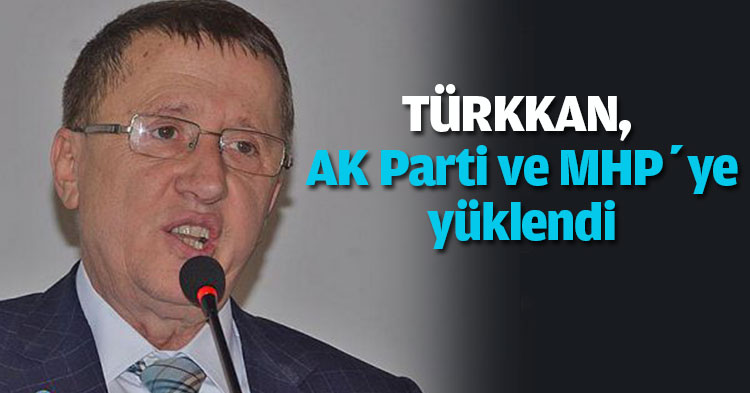 TÜRKKAN, AK Parti ve MHP’ye yüklendi