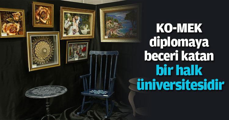 KO-MEK diplomaya beceri katan bir halk üniversitesidir”