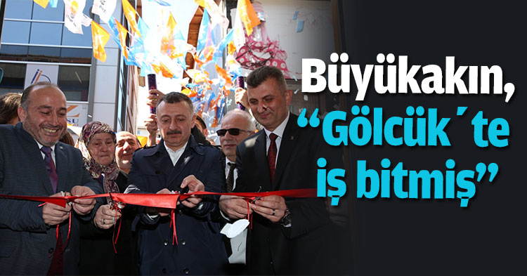 Büyükakın, “Gölcük’te iş bitmiş”