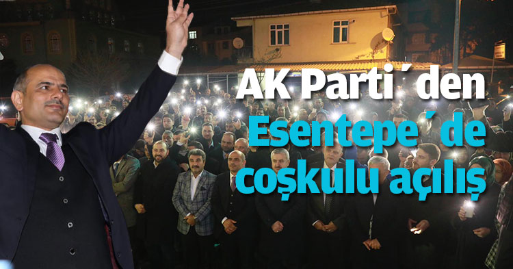 AK Parti’den Esentepe’de coşkulu açılış
