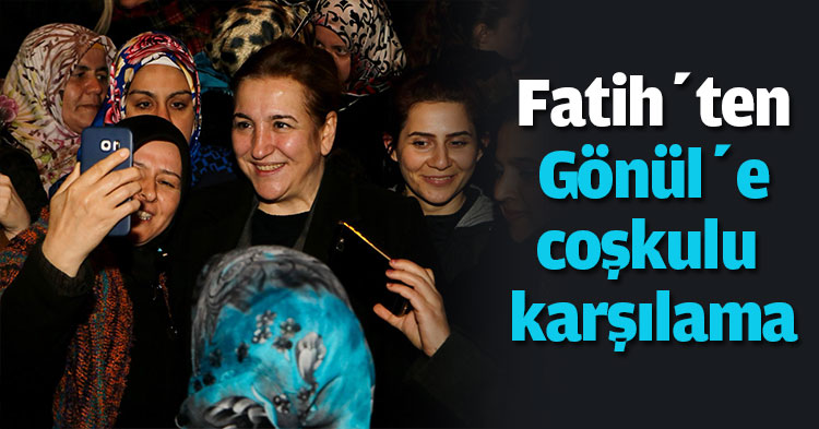 Fatih’ten Gönül’e coşkulu karşılama