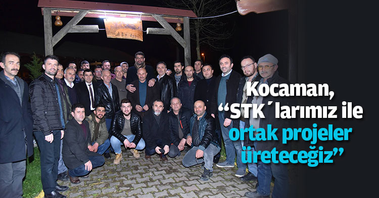 Kocaman, “STK’larımız ile ortak projeler üreteceğiz”