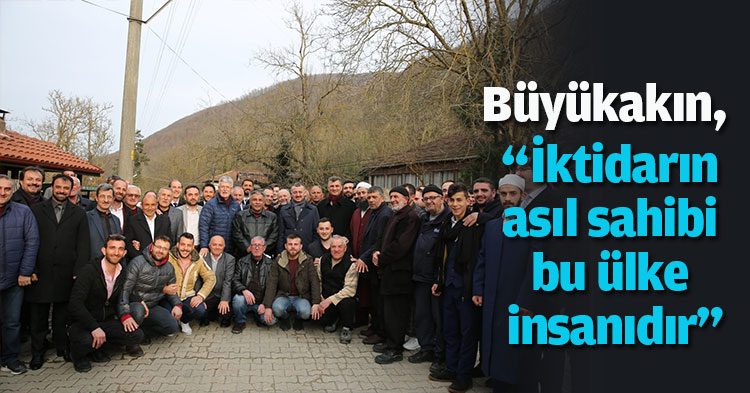 Büyükakın; “İktidarın asıl sahibi bu ülke insanıdır”